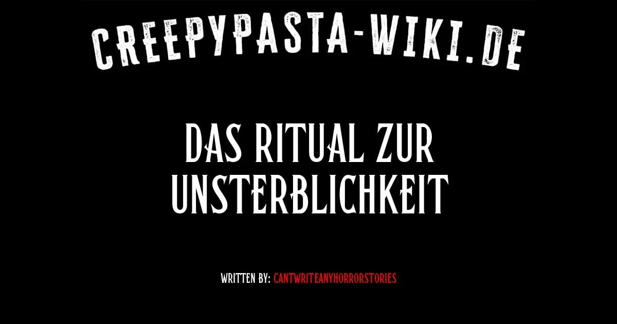 Das Ritual zur Unsterblichkeit - Creepypasta-Wiki