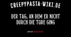 Der Tag, an dem er nicht durch die Türe ging