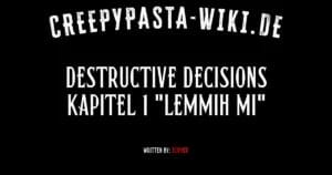 Destructive Decisions Kapitel 1 „Lemmih Mi“