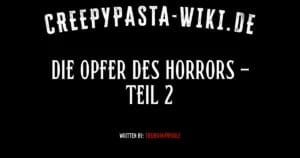 Die Opfer des Horrors – Teil 2