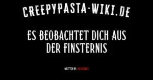 Es beobachtet dich aus der Finsternis