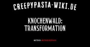 Knochenwald: Transformation