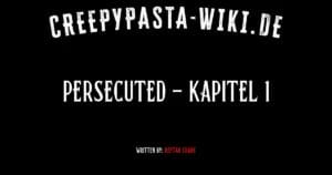 Persecuted – Kapitel 1