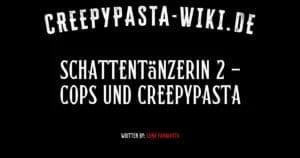 Schattentänzerin 2 – Cops und Creepypasta