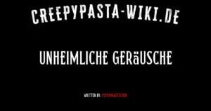 Unheimliche Geräusche
