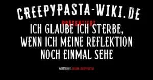 Ich glaube ich sterbe, wenn ich meine Reflektion noch einmal sehe